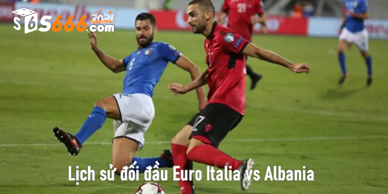 Lịch sử đối đầu Euro Italia vs Albania