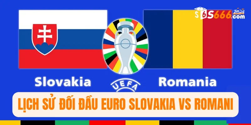Lịch sử đối đầu Euro Slovakia vs Romani